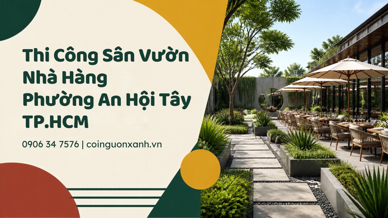 Thi Công Sân Vườn Nhà Hàng Ở Phường An Hội Tây TP.HCM Đẹp, Chuyên Nghiệp
