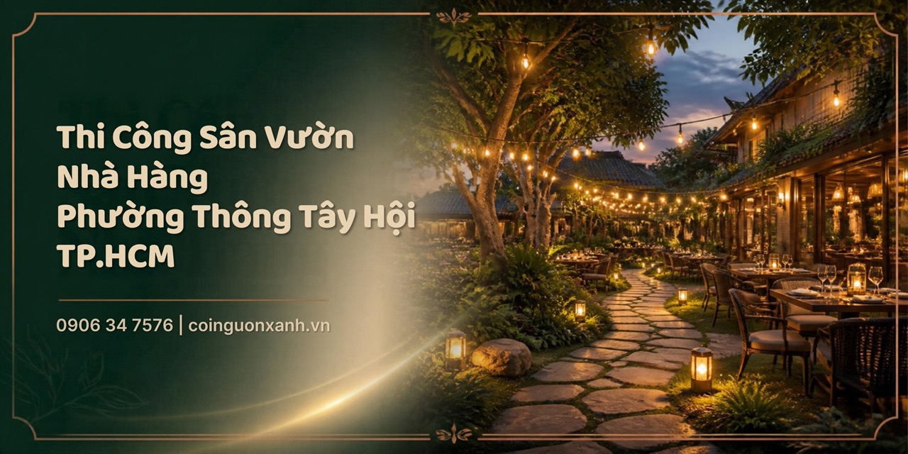 Thi Công Sân Vườn Nhà Hàng Ở Phường Thông Tây Hội TP.HCM – Không Gian Xanh Thu Hút Thực Khách