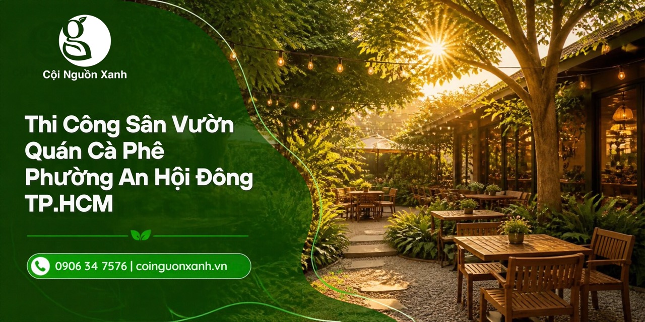 Thi Công Sân Vườn Quán Cà Phê Ở Phường An Hội Đông TP.HCM Đẹp, Ấn Tượng