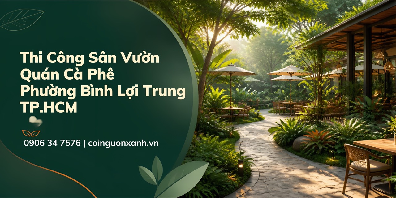 Thi công sân vườn quán cà phê ở Phường Bình Lợi Trung TP.HCM