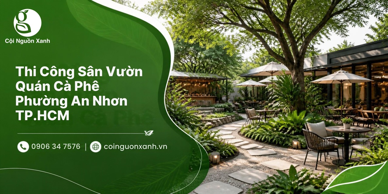 Thi Công Sân Vườn Quán Cà Phê Ở Phường An Nhơn TP.HCM