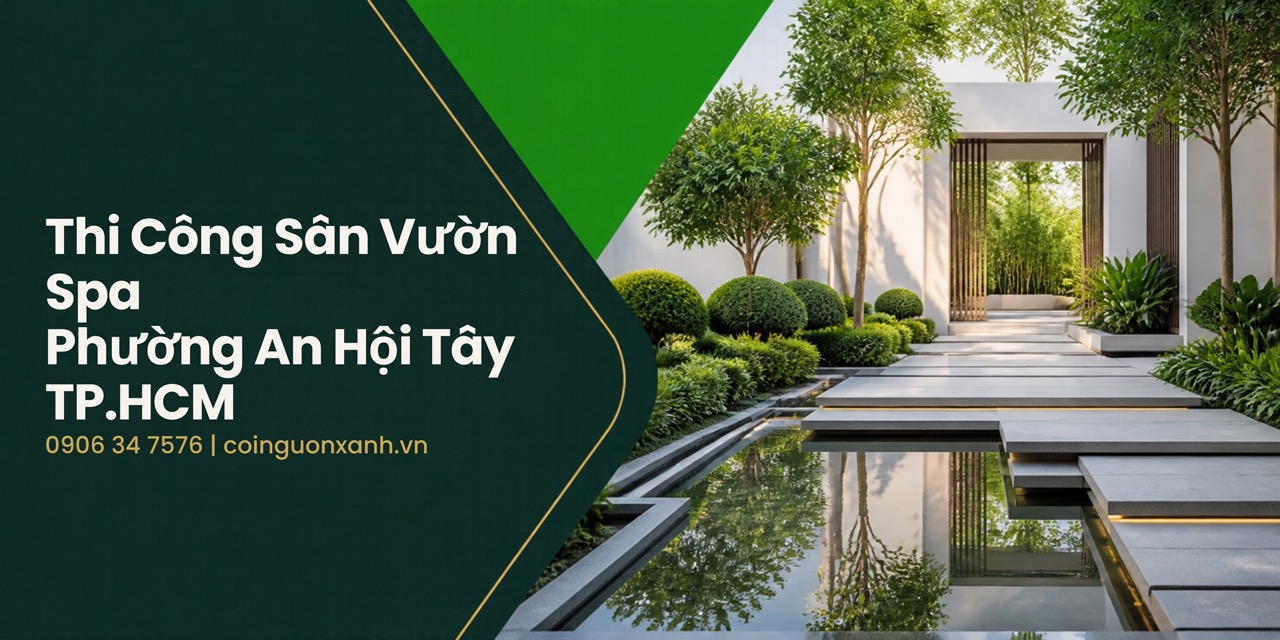 Thi Công Sân Vườn Spa Ở Phường An Hội Tây TP.HCM – Không Gian Thư Giãn Xanh, Sang Trọng