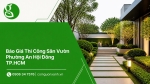 Báo Giá Thi Công Sân Vườn Ở Phường An Hội Đông TP.HCM Chi Tiết