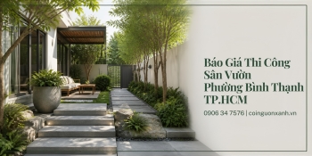 Báo Giá Thi Công Sân Vườn Ở Phường Bình Thạnh TP.HCM