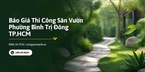 Báo Giá Thi Công Sân Vườn Ở Phường Bình Trị Đông TP.HCM Mới Nhất