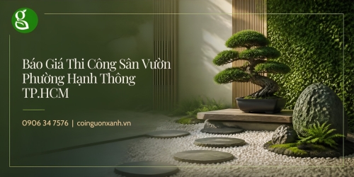 Báo Giá Thi Công Sân Vườn Ở Phường Hạnh Thông TP.HCM Chi Tiết