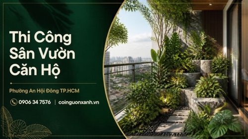 Thi Công Sân Vườn Căn Hộ Ở Phường An Hội Đông TP.HCM Đẹp, Xanh, Hiện Đại