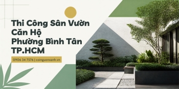Thi Công Sân Vườn Căn Hộ Phường Bình Tân TP.HCM – Đẹp, Xanh, Tối Ưu Diện Tích