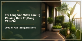 Thi Công Sân Vườn Căn Hộ Ở Phường Bình Trị Đông TP.HCM Đẹp, Xanh, Tối Ưu Diện Tích