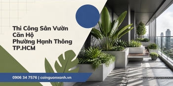 Thi công sân vườn căn hộ ở Phường Hạnh Thông TP.HCM – Đẹp, xanh, tối ưu diện tích