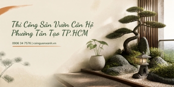 Thi Công Sân Vườn Căn Hộ Ở Phường Tân Tạo TP.HCM Đẹp, Tiện Nghi