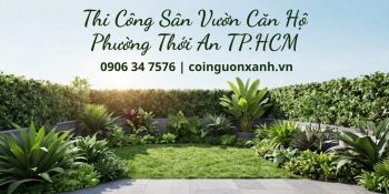 Thi công sân vườn căn hộ ở Phường Thới An TP.HCM – Đẹp, xanh, tối ưu diện tích