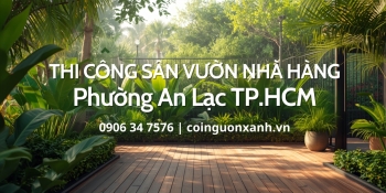 Thi Công Sân Vườn Nhà Hàng Ở Phường An Lạc TP.HCM