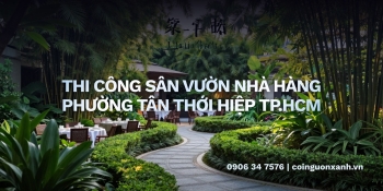 Thi công sân vườn nhà hàng tại Phường Tân Thới Hiệp TP.HCM – Đẹp, xanh, thu hút khách hàng