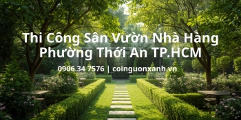 Thi công sân vườn nhà hàng ở Phường Thới An TP.HCM chuyên nghiệp, đẹp và bền vững