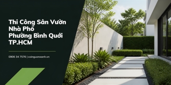 Thi Công Sân Vườn Nhà Phố Ở Phường Bình Quới TP.HCM Đẹp, Chuyên Nghiệp