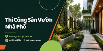 Thi Công Sân Vườn Nhà Phố Ở Phường Cầu Kiệu TP.HCM Đẹp, Xanh, Tối Ưu Diện Tích