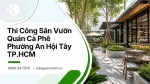 Thi Công Sân Vườn Quán Cà Phê Ở Phường An Hội Tây TP.HCM Đẹp, Ấn Tượng