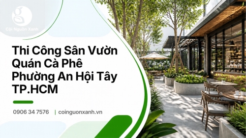 Thi Công Sân Vườn Quán Cà Phê Ở Phường An Hội Tây TP.HCM Đẹp, Ấn Tượng