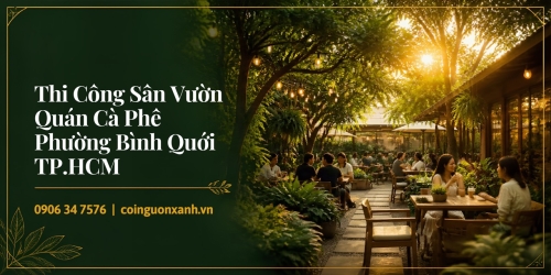 Thi công sân vườn quán cà phê ở Phường Bình Quới TP.HCM