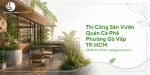 Thi Công Sân Vườn Quán Cà Phê Ở Phường Gò Vấp TP.HCM Đẹp, Thu Hút Khách