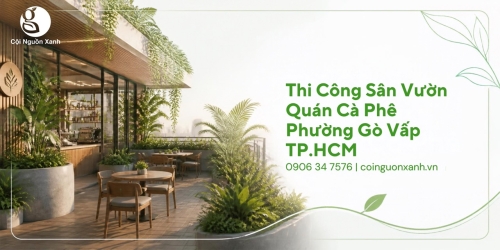 Thi Công Sân Vườn Quán Cà Phê Ở Phường Gò Vấp TP.HCM Đẹp, Thu Hút Khách