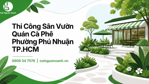 Thi Công Sân Vườn Quán Cà Phê Ở Phường Phú Nhuận TP.HCM Đẹp, Ấn Tượng