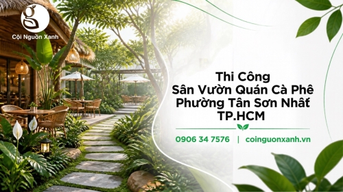 Thi Công Sân Vườn Quán Cà Phê Ở Phường Tân Sơn Nhất TP.HCM Đẹp, Ấn Tượng