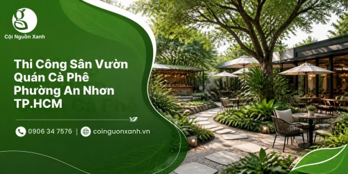 Thi Công Sân Vườn Quán Cà Phê Ở Phường An Nhơn TP.HCM