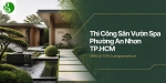 Thi Công Sân Vườn Spa Ở Phường An Nhơn TP.HCM Đẹp, Thư Giãn